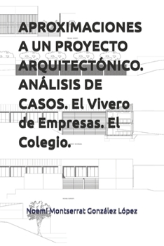 Paperback APROXIMACIONES A UN PROYECTO ARQUITECTÓNICO. ANÁLISIS DE CASOS. El Vivero de Empresas. El Colegio. [Spanish] Book