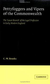 Pettyfoggers and Vipers of the Commonwealth: The 'Lower Branch' of the Legal Profession in Early Modern England - Book  of the Cambridge Studies in English Legal History