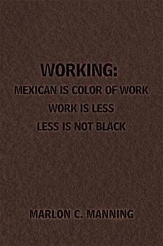 Paperback Working: Mexican Is Color of Work Work is Less Less Is Not Black Book