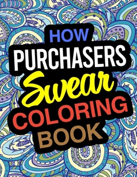 Paperback How Purchasers Swear Coloring Book: Purchaser Coloring Book