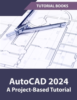 Paperback AutoCAD 2024 A Project-Based Tutorial: (Colored) Book