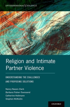 Hardcover Religion and Intimate Partner Violence: Understanding the Challenges and Proposing Solutions Book