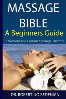 Paperback Massage Bible - A Beginners Guide To Western And Eastern Massage Therapy Book