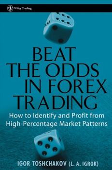 Hardcover Beat the Odds in Forex Trading: How to Identify and Profit from High Percentage Market Patterns Book
