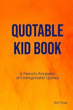 Paperback Quotable Kid Book: A Parent's Keepsake of Unforgettable Quotes Book