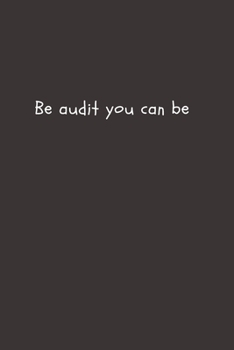 Be Audit You Can Be: Blank Lined Accounting Composition Notebook, Journal & Planner | Auditor and Accountant Gifts