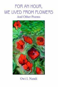Paperback For an Hour, We Lived from Flowers: And Other Poems Book
