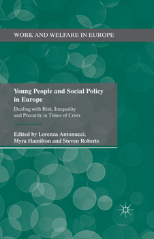 Young People and Social Policy in Europe: Dealing with Risk, Inequality and Precarity in Times of Crisis