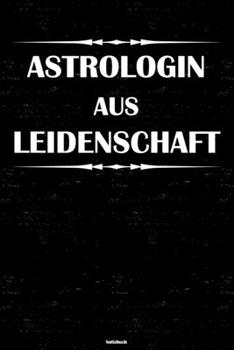 Astrologin aus Leidenschaft Notizbuch: Astrologin Journal DIN A5 liniert 120 Seiten Geschenk (German Edition)