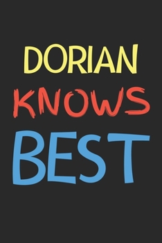 Dorian Knows Best: Lined Journal, 120 Pages, 6 x 9, Dorian Personalized Name Notebook Gift Idea, Black Matte Finish (Dorian Knows Best Journal)