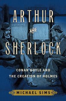 Hardcover Arthur and Sherlock: Conan Doyle and the Creation of Holmes Book