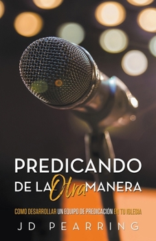 Paperback Predicando de la Otra Manera: Como Desarrollar un Equipo de Predicación en Tu Iglesia [Spanish] Book