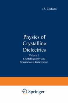 Paperback Physics of Crystalline Dielectrics: Volume 1 Crystallography and Spontaneous Polarization Book