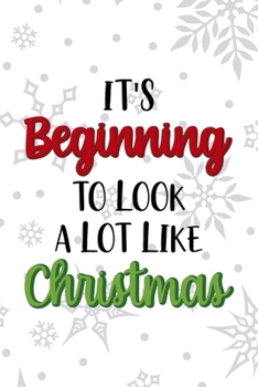 It's Beginning To Look A Lot Like Christmas: Notebook Journal Composition Blank Lined Diary Notepad 120 Pages Paperback White SnowFlake Holidays