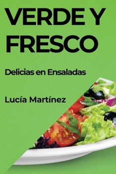 Paperback Verde y Fresco: Delicias en Ensaladas [Spanish] Book