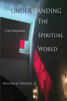 Paperback Understanding the Spiritual World: A Ten Week Journey Book