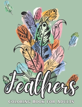 Paperback Feathers Coloring Book for Adults: A Coloring Book With Feathers For Adults Man Woman Book