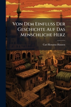 Paperback Von Dem Einfluß Der Geschichte Auf Das Menschliche Herz Book