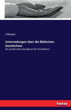 Paperback Unterredungen über die Biblischen Geschichten: Ein praktisches Handbuch für Schullehrer [German] Book