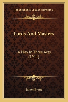 Paperback Lords And Masters: A Play In Three Acts (1911) Book