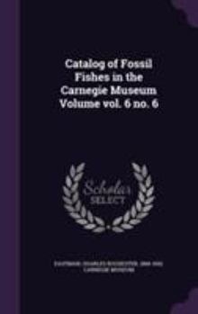 Hardcover Catalog of Fossil Fishes in the Carnegie Museum Volume vol. 6 no. 6 Book