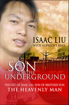 Paperback Son of the Underground: The Life of Isaac Liu, Son of Brother Yun, the Heavenly Man Book
