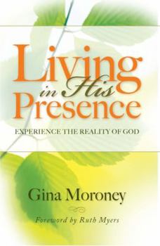 Living in His Presence: Experience the Reality of God