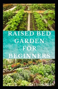 Paperback Raised Bed Garden for Beginners: Step by steps guides on how to start Raised bed garden for starters Book