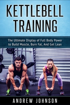 Paperback Kettlebell Training: The Ultimate Display of Full Body Power to Build Muscle, Burn Fat, and Get Lean Book