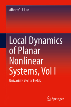 Hardcover Local Dynamics of Planar Nonlinear Systems, Vol I: Univariate Vector Fields Book