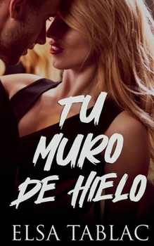 Tu muro de hielo (Spanish Edition)