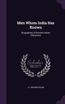 Hardcover Men Whom India Has Known: Biographies of Eminent Indian Characters Book