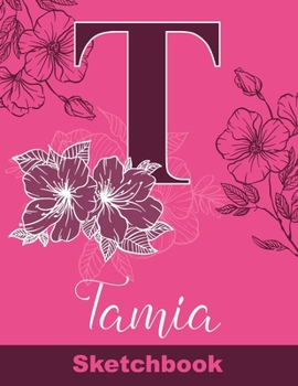 Tamia Sketchbook: Letter T Initial Monogram Personalized First Name Sketch Book for Drawing, Sketching, Journaling, Doodling and Making Notes. Cute ... Kids, Teens, Children. Art Hobby Diary