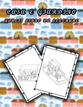 Casa e giardino adulti libro da colorare: Splendidi edifici per case e giardini da colorare, Libro da colorare per la quarantena di rilassamento, Anti stress (Italian Edition)