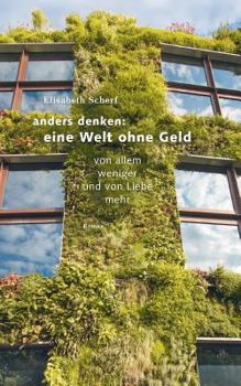 Paperback Anders denken: Eine Welt ohne Geld: Von allem weniger und von Liebe mehr [German] Book
