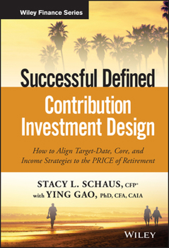 Hardcover Successful Defined Contribution Investment Design: How to Align Target-Date, Core, and Income Strategies to the Price of Retirement Book