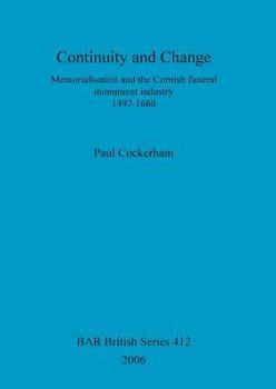 Paperback Continuity and Change: Memorialisation and the Cornish funeral monument industry, 1497-1660 Book