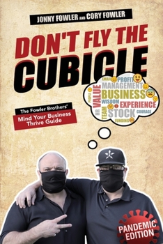 Paperback Don't Fly the Cubicle: The Fowler Brothers' Mind Your Business Thrive Guide Book