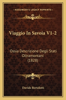 Viaggio In Savoia V1-2: Ossia Descrizione Degli Stati Oltramontani (1828)
