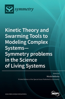 Hardcover Kinetic Theory and Swarming Tools to Modeling Complex Systems-Symmetry problems in the Science of Living Systems Book