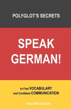 Paperback Speak German!: A Polyglot's SECRETS to Fast VOCABULARY and Confident COMMUNICATION Book
