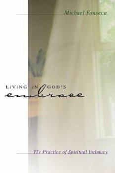 Paperback Living in God's Embrace: The Practice of Spiritual Intimacy Book
