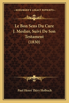 Paperback Le Bon Sens Du Cure J. Meslier, Suivi De Son Testament (1830) [French] Book