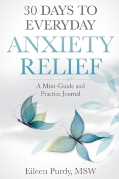 Paperback 30 Days to Everyday Anxiety Relief: A Mini-Guide and Practice Journal Book