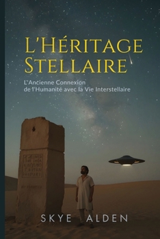 L'Héritage Stellaire: L'Ancienne Connexion de l'Humanité avec la Vie Interstellaire (French Edition)