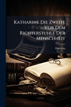 Paperback Katharine Die Zweite Vor Dem Richterstuhle Der Menschheit [German] Book