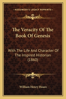 Paperback The Veracity Of The Book Of Genesis: With The Life And Character Of The Inspired Historian (1860) Book