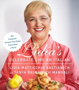 Hardcover Lidia's Celebrate Like an Italian: 220 Foolproof Recipes That Make Every Meal a Party: A Cookbook Book