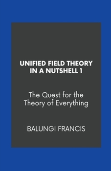 Paperback Unified Field Theory in a Nutshell1: The Quest for the Theory of Everything Book