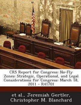 Paperback Crs Report for Congress: No-Fly Zones: Strategic, Operational, and Legal Considerations for Congress: March 18, 2011 - R41701 Book